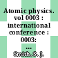 Atomic physics. vol 0003 : international conference : 0003: proceedings : Boulder, CO, 07.08.72-11.08.72 /