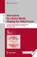 Information for a Better World: Shaping the Global Future [E-Book] : 17th International Conference, iConference 2022, Virtual Event, February 28 - March 4, 2022, Proceedings, Part I /
