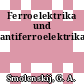 Ferroelektrika und antiferroelektrika.