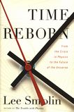 Time reborn : from the crisis in physics to the future of the universe /