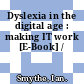 Dyslexia in the digital age : making IT work [E-Book] /