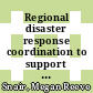 Regional disaster response coordination to support health outcomes : summary of a workshop series [E-Book] /