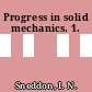 Progress in solid mechanics. 1.