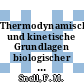 Thermodynamische und kinetische Grundlagen biologischer Vorgänge : eine Einführung für Naturwissenschaftler und Mediziner.