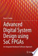 Advanced Digital System Design using SoC FPGAs [E-Book] : An Integrated Hardware/Software Approach /