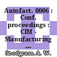 Autofact. 0006 : Conf. proceedings : CIM - Manufacturing in the Information Age : conference : Anaheim, CA, 01.10.84-04.10.84.