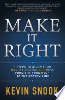 Make it right : 5 steps to align your manufacturing business from the frontline to the bottom line [E-Book] /