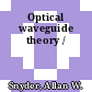 Optical waveguide theory /