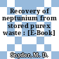 Recovery of neptunium from stored purex waste : [E-Book]