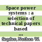 Space power systems : a selection of technical papers based mainly on a symposium of the American Rocket Society [E-Book] /