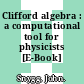 Clifford algebra : a computational tool for physicists [E-Book] /