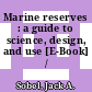 Marine reserves : a guide to science, design, and use [E-Book] /