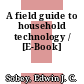 A field guide to household technology / [E-Book]