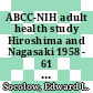 ABCC-NIH adult health study Hiroshima and Nagasaki 1958 - 61 : thyroid carcinoa : [E-Book]