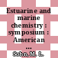 Estuarine and marine chemistry : symposium : American Chemical Society : spring meeting. 1985 : Miami-Beach, FL, 28.04.1985-03.05.1985.