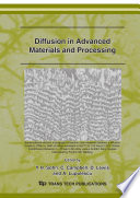 Diffusion in advanced materials and processing : selected, peer reviewed papers from the Symposium TMS 136th annual meeting and exhibition (Orlando, FL, February 25 - March 1, 2007) [E-Book] /