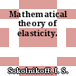 Mathematical theory of elasticity.