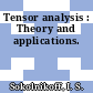 Tensor analysis : Theory and applications.
