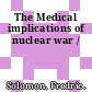 The Medical implications of nuclear war /