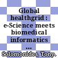 Global healthgrid : e-Science meets biomedical informatics : proceedings of Healthgrid 2008 [E-Book] /