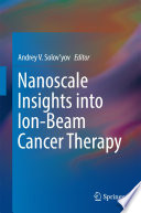 Nanoscale Insights into Ion-Beam Cancer Therapy [E-Book] /