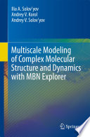 Multiscale Modeling of Complex Molecular Structure and Dynamics with MBN Explorer [E-Book] /