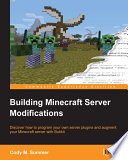 Building Minecraft server modifications : discover how to program your own server plugins and augment your Minecraft server with Bukkit [E-Book] /