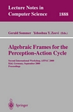 Algebraic Frames for the Perception-Action Cycle [E-Book] : Second International Workshop, AFPAC 2000, Kiel, Germany, September 10-11, 2000 Proceedings /
