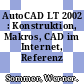 AutoCAD LT 2002 : Konstruktion, Makros, CAD im Internet, Referenz /