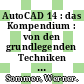 AutoCAD 14 : das Kompendium : von den grundlegenden Techniken bis zum Einstieg in die 3D-Welt, Profitips, neue Funktionen, praxisnahe Beispiele und Übungen, Anpassen der Bedienoberfläche, Einstieg in die Programmierung /