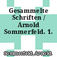 Gesammelte Schriften / Arnold Sommerfeld. 1.