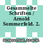 Gesammelte Schriften / Arnold Sommerfeld. 2.