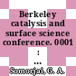 Berkeley catalysis and surface science conference. 0001 : Papers : Berkeley, CA, 16.07.80-18.07.80.
