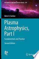 Plasma Astrophysics, Part I [E-Book] : Fundamentals and Practice /