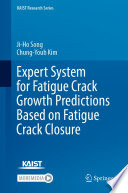 Expert System for Fatigue Crack Growth Predictions Based on Fatigue Crack Closure [E-Book] /