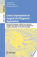 Lesion Segmentation in Surgical and Diagnostic Applications [E-Book] : MICCAI 2022 Challenges, CuRIOUS 2022, KiPA 2022 and MELA 2022, Held in Conjunction with MICCAI 2022, Singapore, September 18-22, 2022, Proceedings /