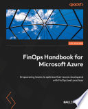 FinOps handbook for microsoft azure : empowering teams to optimize their Azure cloud spend with FinOps best practices [E-Book] /
