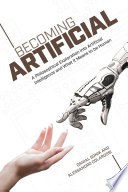 Becoming artificial : a philosophical exploration into artificial intelligence and what it means ... to be human [E-Book] /