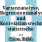 Varianzanalyse, Regressionsanalyse und Korrelationsrechnung: statistische und mathematische Methoden in der Fertigung /