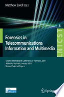 Forensics in Telecommunications, Information and Multimedia [E-Book] : Second International Conference, e-Forensics 2009, Adelaide, Australia, January 19-21, 2009, Revised Selected Papers /