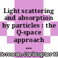 Light scattering and absorption by particles : the Q-space approach [E-Book] /