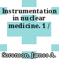 Instrumentation in nuclear medicine. 1 /