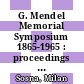 G. Mendel Memorial Symposium 1865-1965 : proceedings of a symposium held in Brno in August 4-7, 1965.