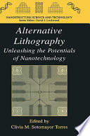 Alternative lithography : unleashing the potentials of nanotechnology /
