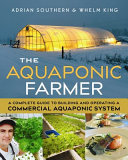 The aquaponic farmer : a complete guide to building and operating a commercial aquaponic system [E-Book] /
