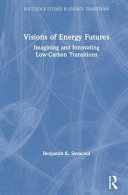 Visions of energy futures : imagining and innovating low-carbon transitions /