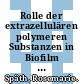 Rolle der extrazellulären polymeren Substanzen in Biofilm und belebtem Schlamm bei der Sorption von Schadstoffen /