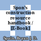 Spon's construction resource handbook / [E-Book]