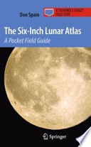 The Six-Inch Lunar Atlas [E-Book] : A Pocket Field Guide /