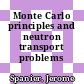 Monte Carlo principles and neutron transport problems /